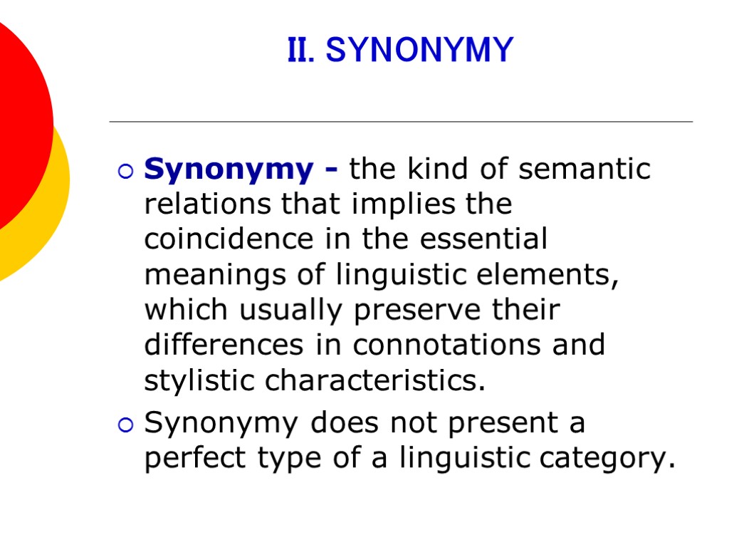 II. SYNONYMY Synonymy - the kind of semantic relations that implies the coincidence in